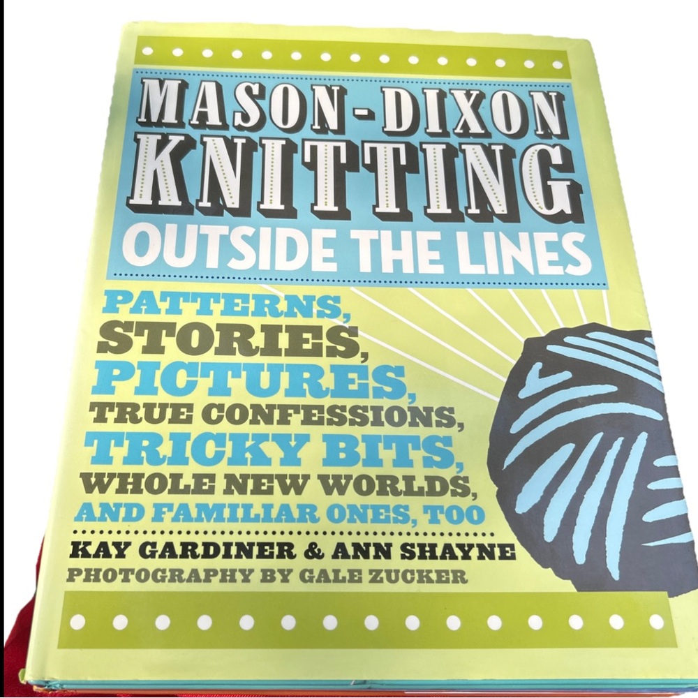 Mason-Dixon Knitting Outside the Lines by Kay Gardiner & Ann Shayne 30 Projects